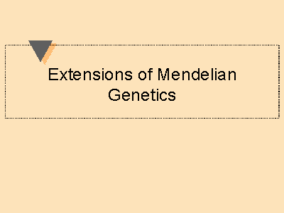 Extensions Of Mendelian Genetics